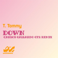 T. Tommy - Down (Carlos Gallardo Gt2 Remix)