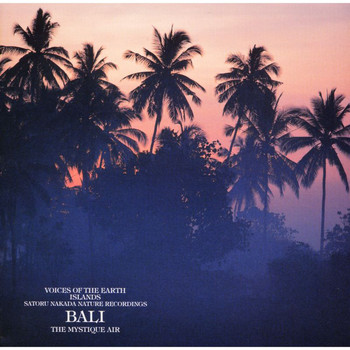Satoru Nakada - Voices Of The Earth Islands Nature Recordings Bali The Mistique Air