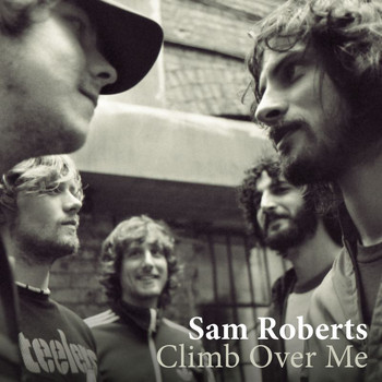 Sam Roberts - Climb Over Me