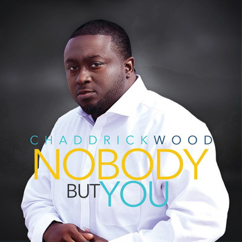 Chaddrick Wood - Nobody But You