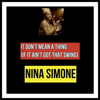Nina Simone - It Don't Mean a Thing (If It Ain't Got That Swing)