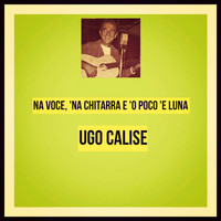 Ugo Calise - 'Na voce, 'na chitarra e 'o poco 'e luna