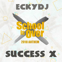 EckyDJ - Success X (School Is over 2018 Anthem)