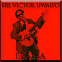 Sir Victor Uwaifo - Ekassa