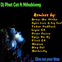 Dj Phat Cat - Give me your time(Remixes)