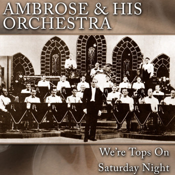 Ambrose & His Orchestra - We're Tops On Saturday Night