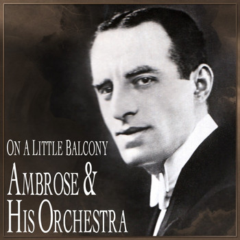 Ambrose & His Orchestra - On A Little Balcony
