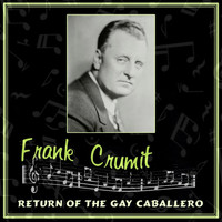 Frank Crumit - Return Of The Gay Cabellero