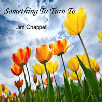 Jim Chappell - Something to Turn To