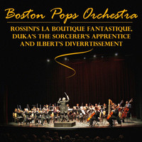 Boston Pops Orchestra - Rossini's La Boutique Fantasque, Dukas's The Sorcerer's Apprentice And Ibert's Divertissement