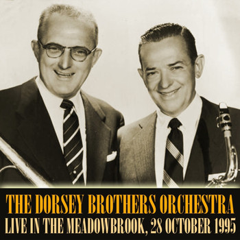 Dorsey Brothers Orchestra - The Dorsey Brothers Orchestra Live In The Meadowbrook, 28 October 1955