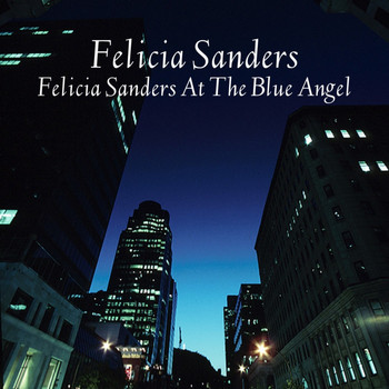 Felicia Sanders - Felicia Sanders At The Blue Angel