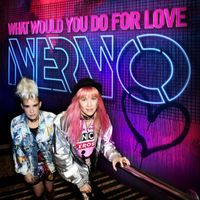 Nervo - What Would You Do for Love