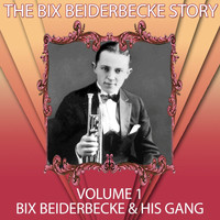 Bix Beiderbecke & His Gang - The Bix Beiderbecke Story, Vol. 1