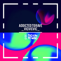 Vicvicvic - Addicted To Rave