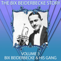 Bix Beiderbecke & His Gang - The Bix Beiderbecke Story, Vol. 3