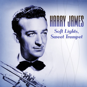 Harry James And His Orchestra - Soft Lights, Sweet Trumpet
