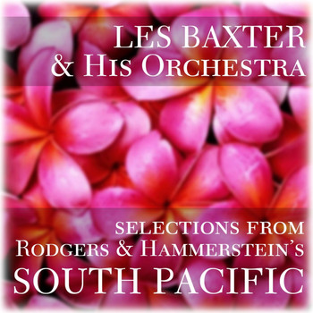 Les Baxter And His Orchestra - Selections From Rodgers And Hammersteins South Pacific