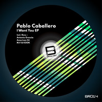 Pablo Caballero - I Want You EP