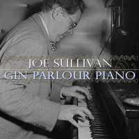 Joe Sullivan - Gin Parlour Piano