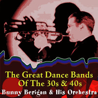 Bunny Berigan & His Orchestra - The Great Dance Bands Of The 30s And 40s