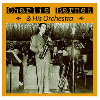 Charlie Barnet & His Orchestra - Charlie Barnet And His Orchestra