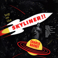 Charlie Barnet & His Orchestra - Hop On The Skyliner!!