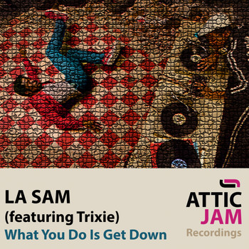 LA SAM - What You Do Is Get Down