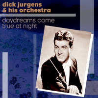 Dick Jurgens & His Orchestra - Daydreams Come True At Night