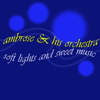 Ambrose & His Orchestra - Soft Lights And Sweet Music