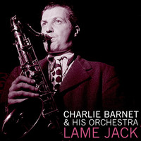 Charlie Barnet & His Orchestra - Lame Jack