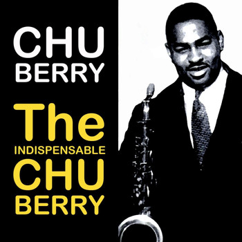 Chu Berry - The Indispensable Chu Berry