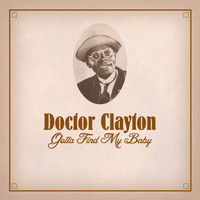 Doctor Clayton - Gotta Find My Baby