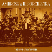 Ambrose & His Orchestra - The Bands That Matter