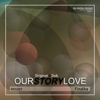 Findike - Our Story Love
