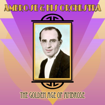 Ambrose & His Orchestra - The Golden Age Of Ambrose