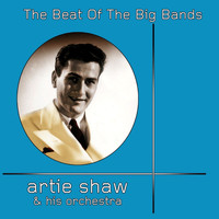 Artie Shaw & His Orchestra - The Beat Of The Big Bands