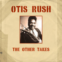 Otis Rush - The Other Takes
