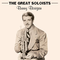 Bunny Berigan - The Great Soloists