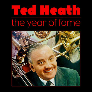 Ted Heath - The Years Of Fame