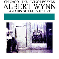 Albert Wynn & His Gut Bucket Five - Chicago - The Living Legends