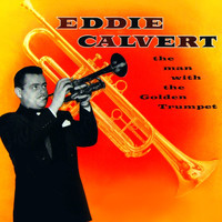 Eddie Calvert - The Man With The Golden Trumpet