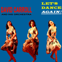 David Carroll And His Orchestra - Let's Dance Again!