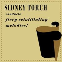 Sidney Torch & His Orchestra - Sidney Torch Conducts Fiery Scintillating Melodies!