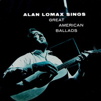 Alan Lomax - Great American Ballads