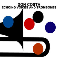 Don Costa - Echoing Voices and Trombones