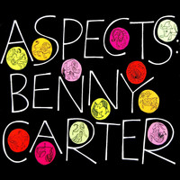 Benny Carter & His Orchestra - Aspects
