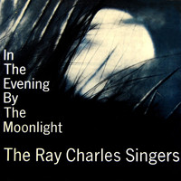 Ray Charles Singers - In The Evening By The Moonlight