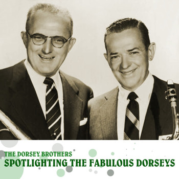 The Dorsey Brothers - Spotlighting The Fabulous Dorseys