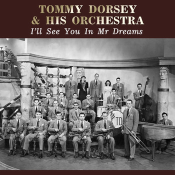 Tommy Dorsey & His Orchestra - I'll See You In Mr Dreams